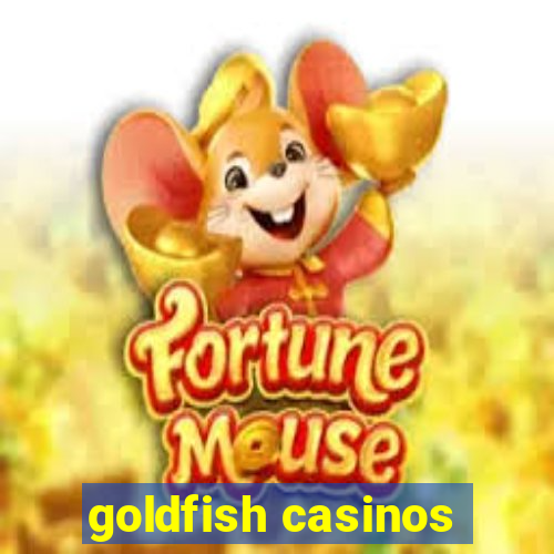 goldfish casinos